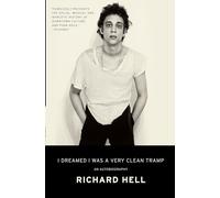 I Dreamed I Was a Very Clean Tramp: An Autobiography - A Poetic Coming-of-Age Memoir of Self-Invention, Music, and the Birth of Punk Rock