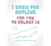 I Drew the Outline for You to Colour In - Children’s Gift Book