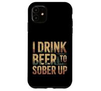 I Drink Beer to Sober Up Bière Paradoxe de Fête |- Coque pour iPhone 11