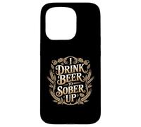 I Drink Beer to Sober Up Bière Paradoxe de Fête - Coque pour iPhone 15 Pro