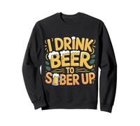 I Drink Beer to Sober Up Bière Paradoxe de Fête - Sweatshirt