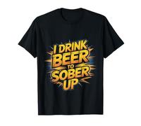 I Drink Beer to Sober Up Bière Paradoxe de Fête |- T-Shirt
