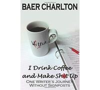 I Drink Coffee And Make Shit Up