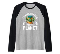 I Drink Coffee for The Planet Earth Day Caféine Lover Humour Manche Raglan