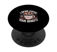 I Drink Coffee For Your Benefit Caffeine Protection ------ PopSockets PopGrip Adhésif
