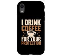 I Drink Coffee for Your Protection Amateur de caféine Coque pour iPhone XR