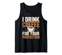 I Drink Coffee for Your Protection Amateur de caféine Débardeur