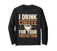 I Drink Coffee for Your Protection Amateur de caféine Manche Longue