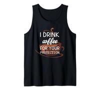 I Drink Coffee For Your Protection, cadeau amusant pour les amateurs de café Débardeur
