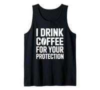 I Drink Coffee for Your Protection Débardeur