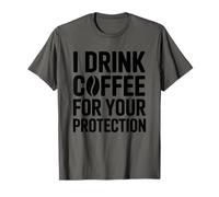 I Drink Coffee for Your Protection T-Shirt
