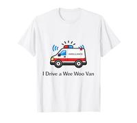 I Drive A Wee Woo Van Ambulance Driver EMT Humour ambulancier T-Shirt