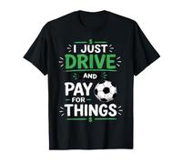 I Drive and Just Pay for Things Funny Football Soccer Dads T-Shirt