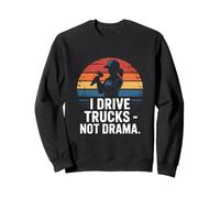 I Drive Trucks Not Drama Funny Trucker Dire Sweatshirt