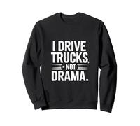 I Drive Trucks Not Drama Funny Trucker Dire Sweatshirt