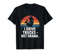 I Drive Trucks Not Drama Funny Trucker Dire T-Shirt
