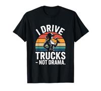 I Drive Trucks Not Drama Funny Trucker Dire T-Shirt