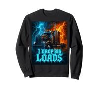 I Drop Big Loads Funny Trucker Driver Trucker Dads Sweatshirt