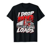 I Drop Big Loads Semi Truck Long Courrier Conducteur de fret T-Shirt