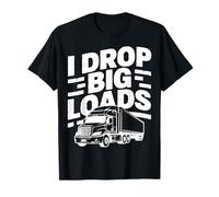 I Drop Big Loads Travailleur de Camion bétonnière T-Shirt