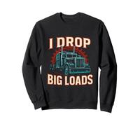 I Drop Big Loads Truckers Un Chauffeur de Camion drôle Sweatshirt