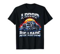 I Drop Big Loads Truckers Un Chauffeur de Camion drôle T-Shirt
