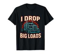 I Drop Big Loads Truckers Un Chauffeur de Camion drôle T-Shirt
