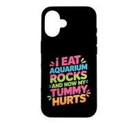 I Eat Aquarium Rocks and Now My Tummy Hurts - Coque pour iPhone 16