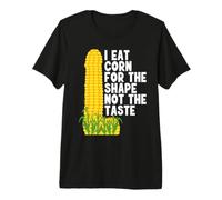I Eat Corn for The Shape Not The Taste T-Shirt Haut de Gamme