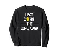 I Eat Corn The Long Way Funny Adult Humor Graphic Apparel Sweatshirt