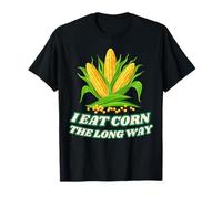 I Eat Corn The Long Way - Funny Inappropriate Tee T-Shirt