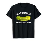 I Eat Pickles The Long Way Funny Unhinged Adult Humour Meme T-Shirt