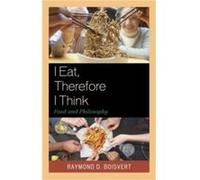 I Eat, Therefore I Think Raymond D. Boisvert (Auteur)