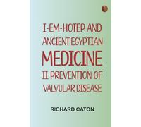 I-em-hotep and Ancient Egyptian medicine: II. Prevention of valvular disease