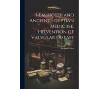 I-Em-Hotep And Ancient Egyptian Medicine. Prevention Of Valvular Disease