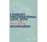 I Embody Unconditional Love, With Healthy Boundaries: Wellness & Daily Reflection Notebook - Self Care Journal - Daily Self Reflection Notebook to ... Mood Tracker - Personal Growth - Teens Adults