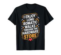 I Enjoy Long Romantic Walks Through The Hardware Store T-Shirt
