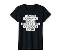 I Enjoy Romantic Walks Through The Hardware Store. T-Shirt Graphique avec Valeur, Femme, Noir, S