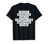 I Enjoy Romantic Walks Through The Hardware Store. T-Shirt Graphique avec Valeur, Homme, Noir, S