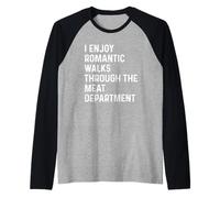 I Enjoy Romantic Walks Through The Meat Department Manche Raglan
