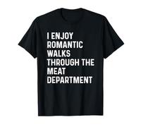 I Enjoy Romantic Walks Through The Meat Department T-Shirt
