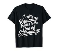 I Enjoy Romantic Walks to The Line of Scrimmage - T-Shirt