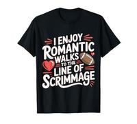 I Enjoy Romantic Walks to The Line of Scrimmage |- T-Shirt