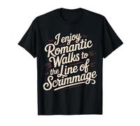 I Enjoy Romantic Walks to The Line of Scrimmage - T-Shirt