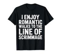 I Enjoy Romantic Walks to The Line of Scrimmage - T-Shirt