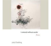 I entered without words by Jody Gladding Jody Gladding (Auteur)
