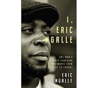I, Eric Ngalle: One Man's Journey Crossing Continents from Africa to Europe - [Livre en VO] Eric Ngalle (Auteur)