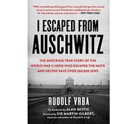 I Escaped from Auschwitz: The Shocking True Story of the World War II Hero Who Escaped the Nazis and Helped Save Over 200,000 Jews