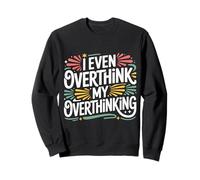 I Even Overthink My Overthinking Penser l'humour - Sweatshirt