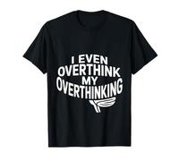 I Even Overthink My Overthinking Penser l'humour - T-Shirt